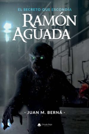 El secreto que escondía Ramón Aguada (SIN COLECCION)