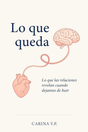 Lo que queda: El dolor de las relaciones que te transforman