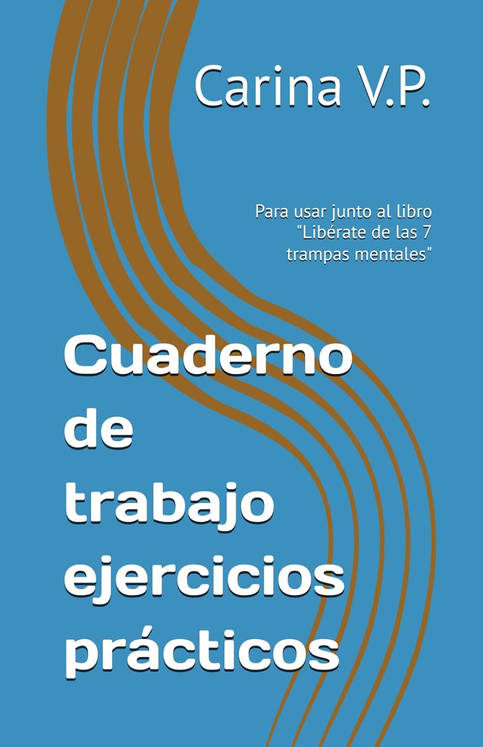 Cuaderno de trabajo ejercicios prácticos: Para usar junto al libro "Libérate de las 7 trampas mentales"