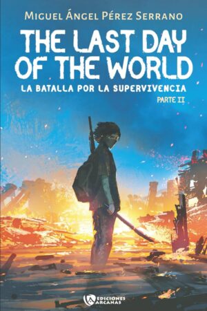 The last day of the World: La batalla por la supervivencia. Parte II