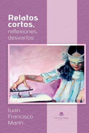 Relatos cortos, reflexiones, desvaríos