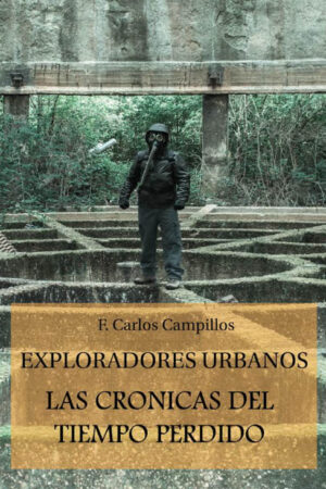 Exploradores urbanos. Las crónicas del tiempo perdido.