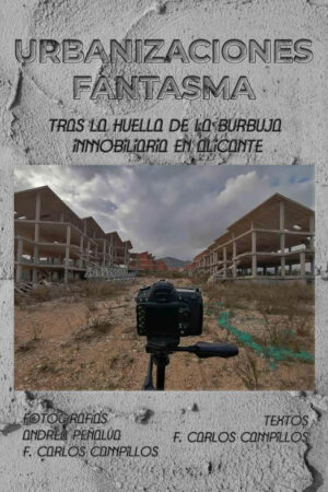 Urbanizaciones fantasma. Tras la huella de la burbuja inmobiliaria en Alicante.
